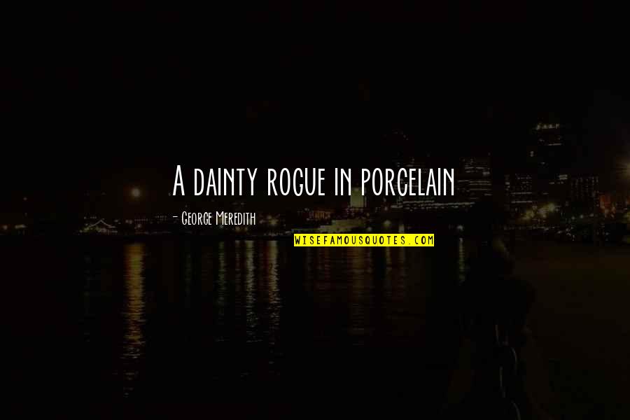 Framethe Quotes By George Meredith: A dainty rogue in porcelain Framethe Quotes By George Meredith: A dainty rogue in porcelain