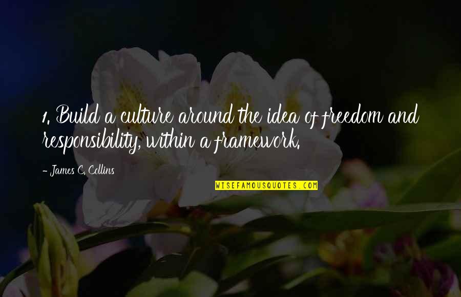 Framework Quotes By James C. Collins: 1. Build a culture around the idea of