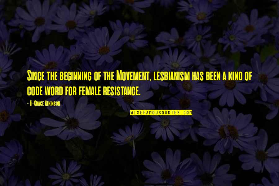 Frameworks Gallery Quotes By Ti-Grace Atkinson: Since the beginning of the Movement, lesbianism has