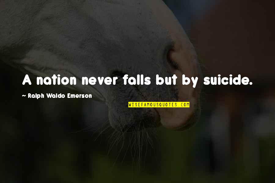 Framing Art Quotes By Ralph Waldo Emerson: A nation never falls but by suicide.