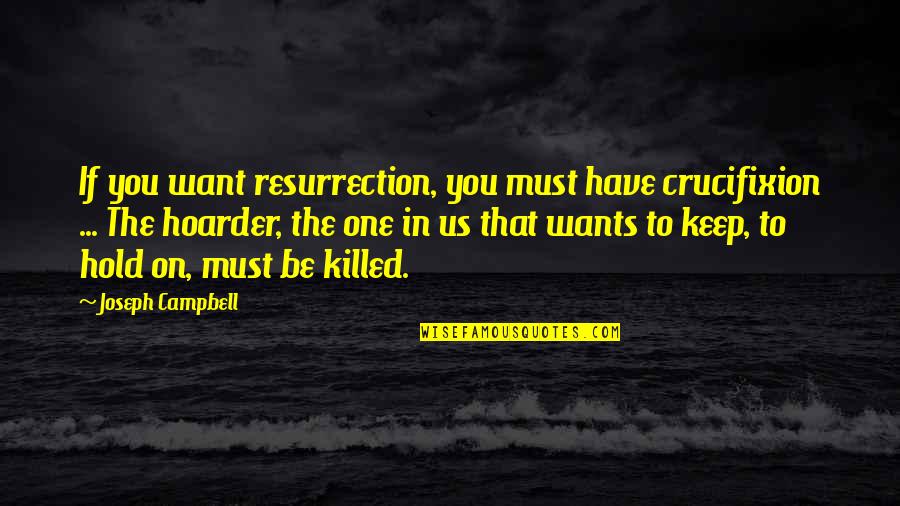 Framing Famous Quotes By Joseph Campbell: If you want resurrection, you must have crucifixion