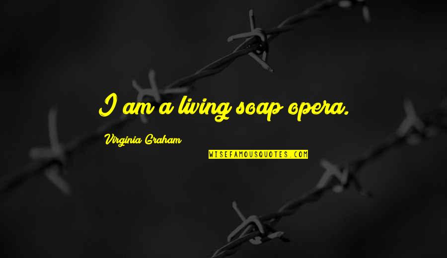 Framing Famous Quotes By Virginia Graham: I am a living soap opera.