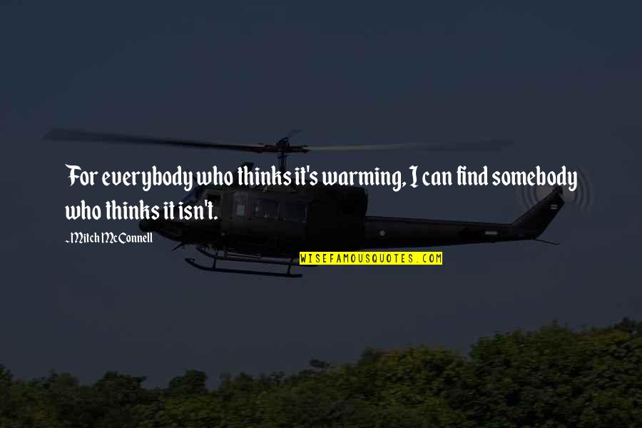 Framing Hanley Song Quotes By Mitch McConnell: For everybody who thinks it's warming, I can