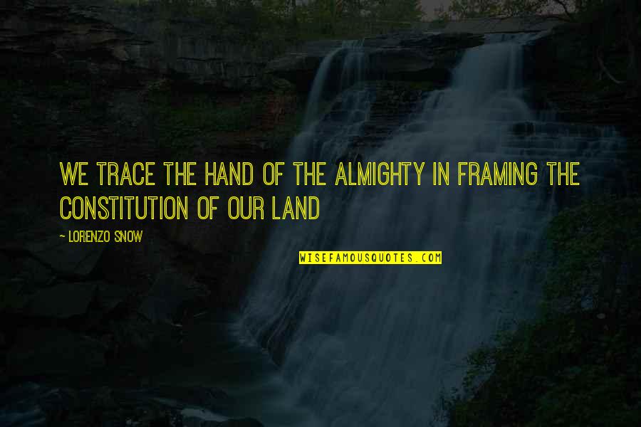 Framing Quotes By Lorenzo Snow: We trace the hand of the Almighty in