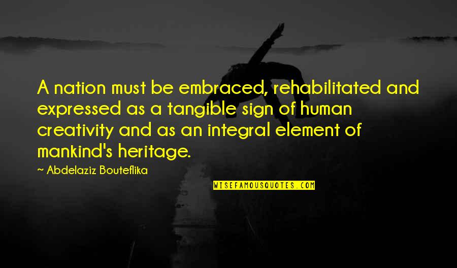 Framingham Quotes By Abdelaziz Bouteflika: A nation must be embraced, rehabilitated and expressed