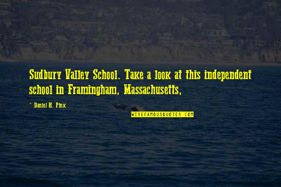 Framingham Quotes By Daniel H. Pink: Sudbury Valley School. Take a look at this