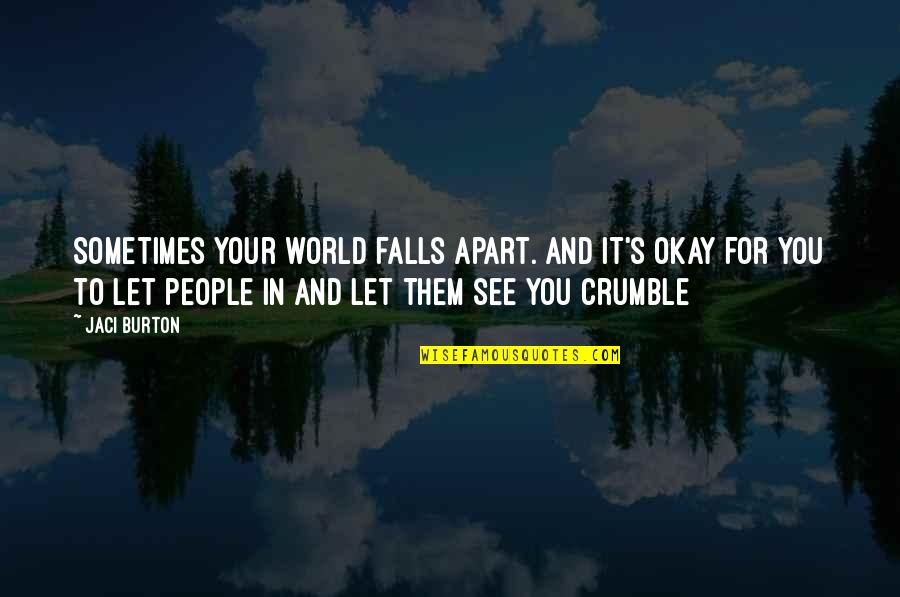 Framis 9 Quotes By Jaci Burton: Sometimes your world falls apart. And it's okay Framis 9 Quotes By Jaci Burton: Sometimes your world falls apart. And it's okay