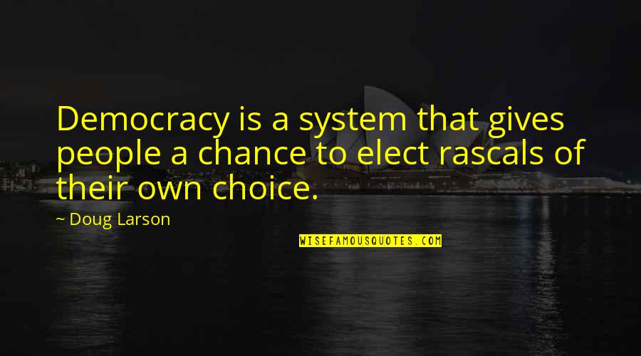 Framley Parsonage Quotes By Doug Larson: Democracy is a system that gives people a