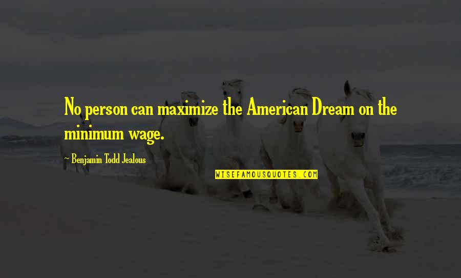 Frammenti Arte Quotes By Benjamin Todd Jealous: No person can maximize the American Dream on
