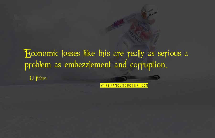 Frammenti Arte Quotes By Li Jinhua: Economic losses like this are really as serious