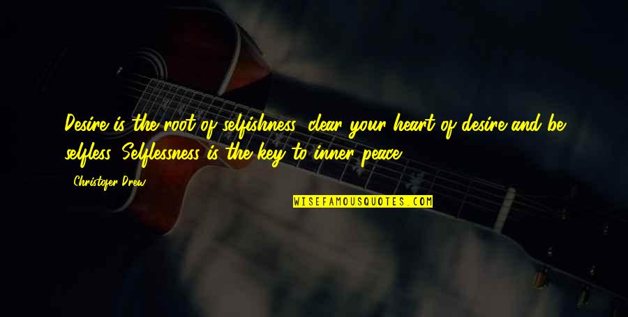 Frammenti Brix Quotes By Christofer Drew: Desire is the root of selfishness; clear your