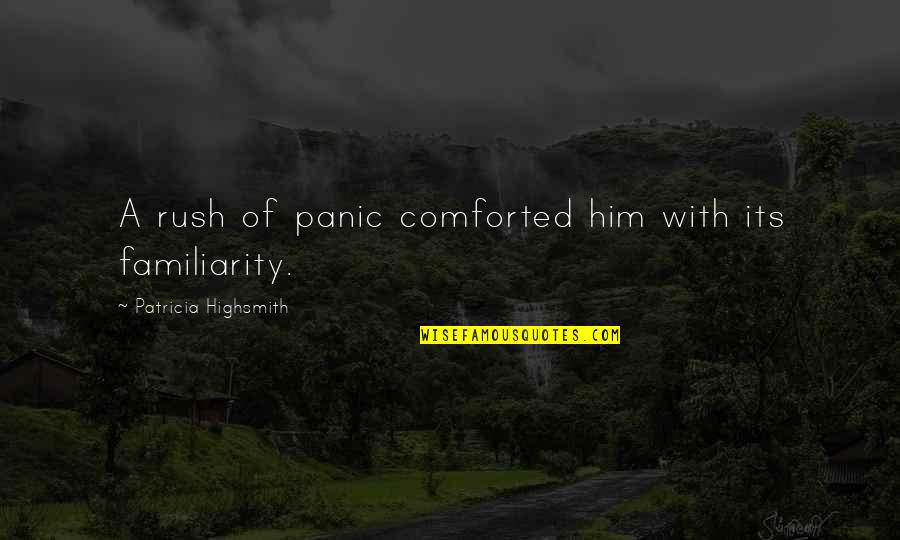 Framo Quotes By Patricia Highsmith: A rush of panic comforted him with its