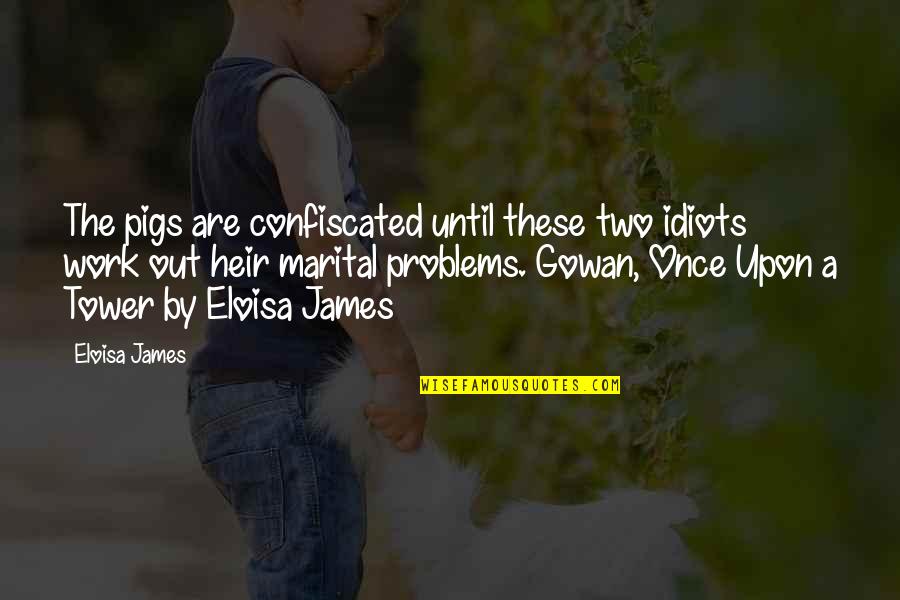 Framt In Quotes By Eloisa James: The pigs are confiscated until these two idiots