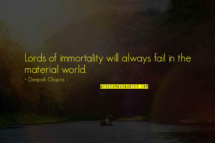 Framtida Quotes By Deepak Chopra: Lords of immortality will always fail in the