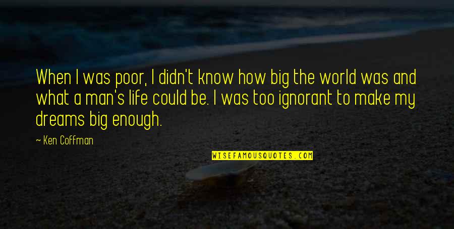 Framtida Quotes By Ken Coffman: When I was poor, I didn't know how Framtida Quotes By Ken Coffman: When I was poor, I didn't know how