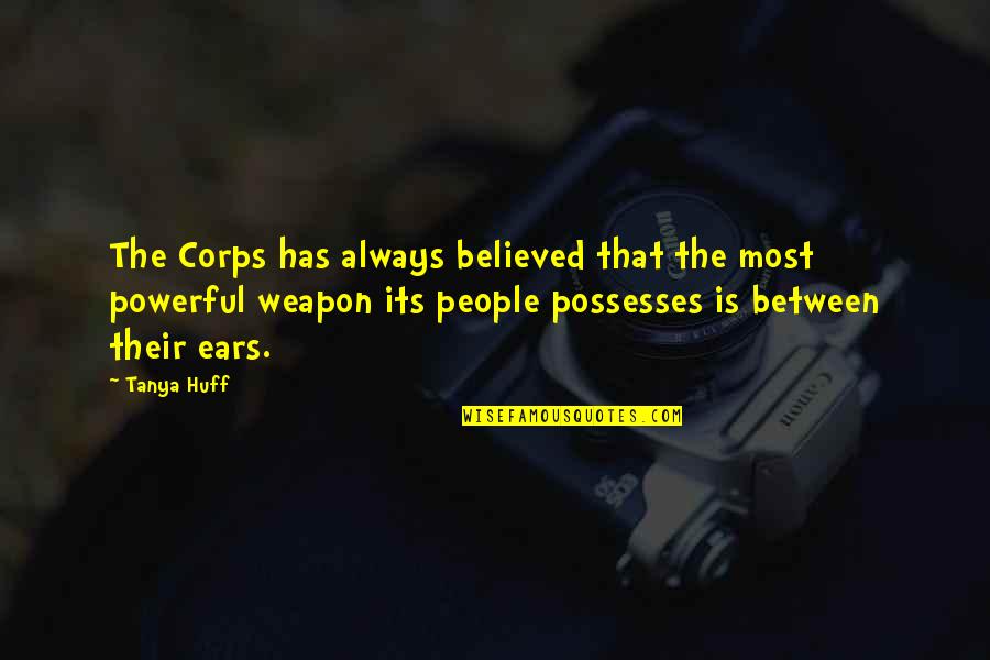 Framtida Quotes By Tanya Huff: The Corps has always believed that the most Framtida Quotes By Tanya Huff: The Corps has always believed that the most
