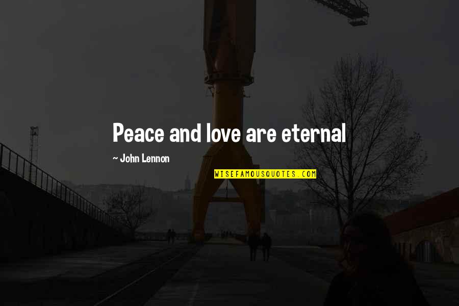Franca Quotes By John Lennon: Peace and love are eternal Franca Quotes By John Lennon: Peace and love are eternal