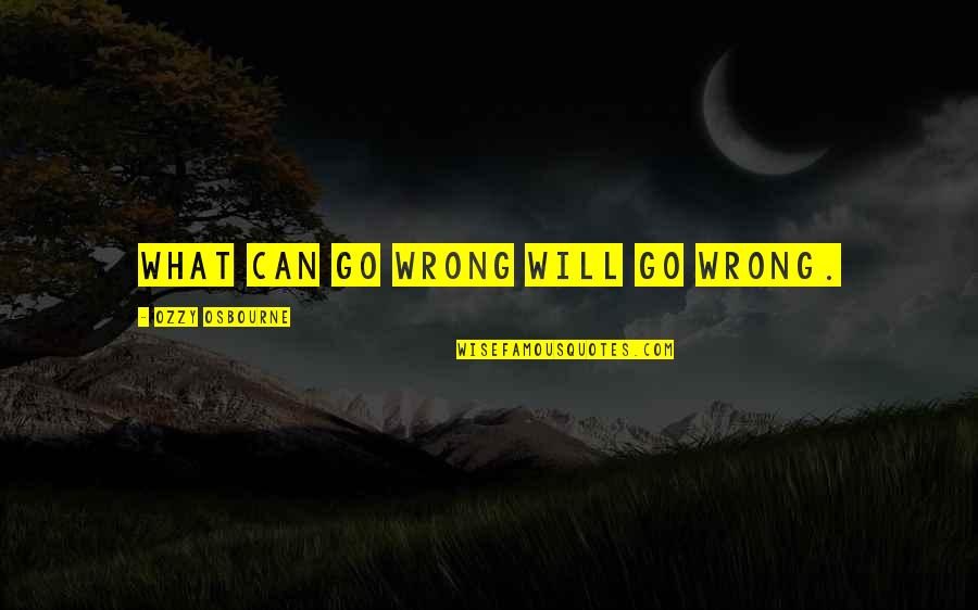 Francais Friendship Quotes By Ozzy Osbourne: What can go wrong will go wrong.
