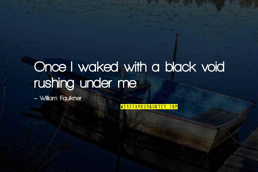 Francaises Quotes By William Faulkner: Once I waked with a black void rushing