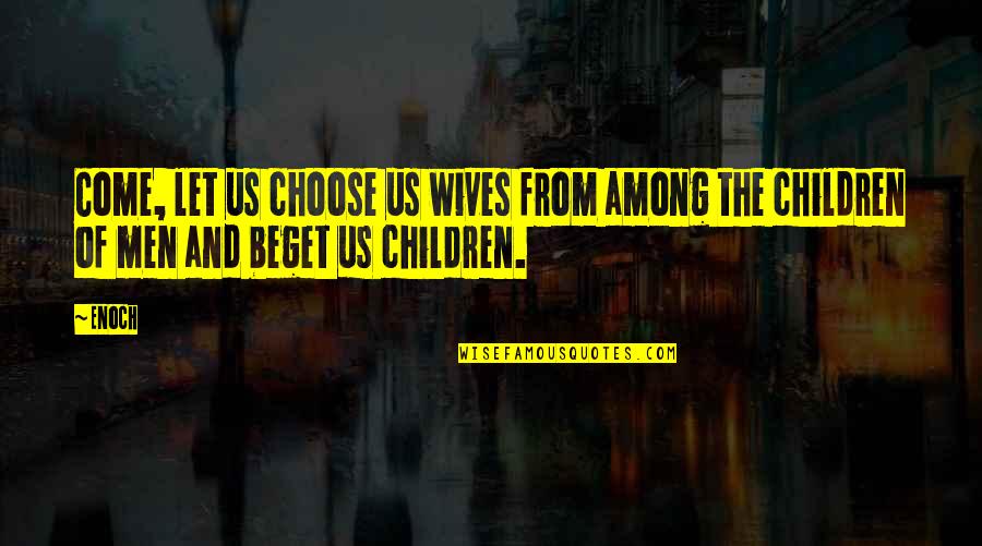 Francavilla Di Quotes By Enoch: Come, let us choose us wives from among