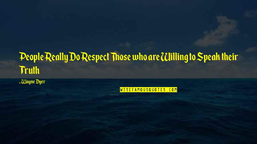 Francavilla In Sinni Quotes By Wayne Dyer: People Really Do Respect Those who are Willing
