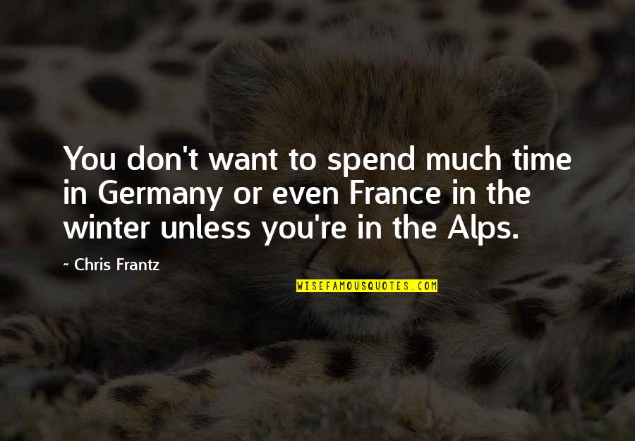 France And Germany Quotes By Chris Frantz: You don't want to spend much time in
