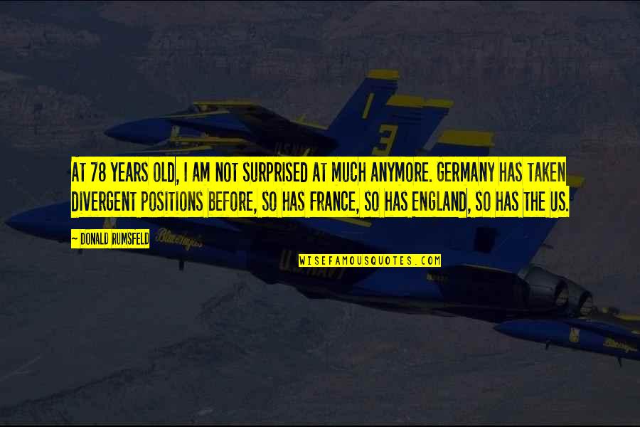 France And Germany Quotes By Donald Rumsfeld: At 78 years old, I am not surprised