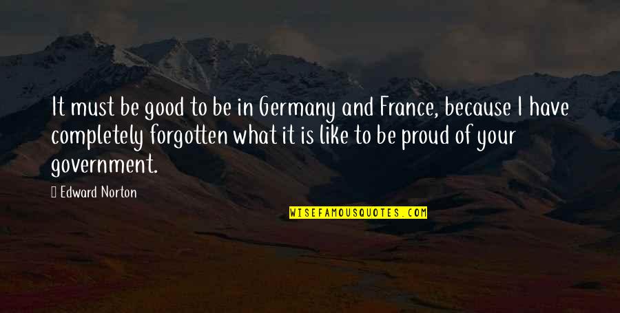France And Germany Quotes By Edward Norton: It must be good to be in Germany