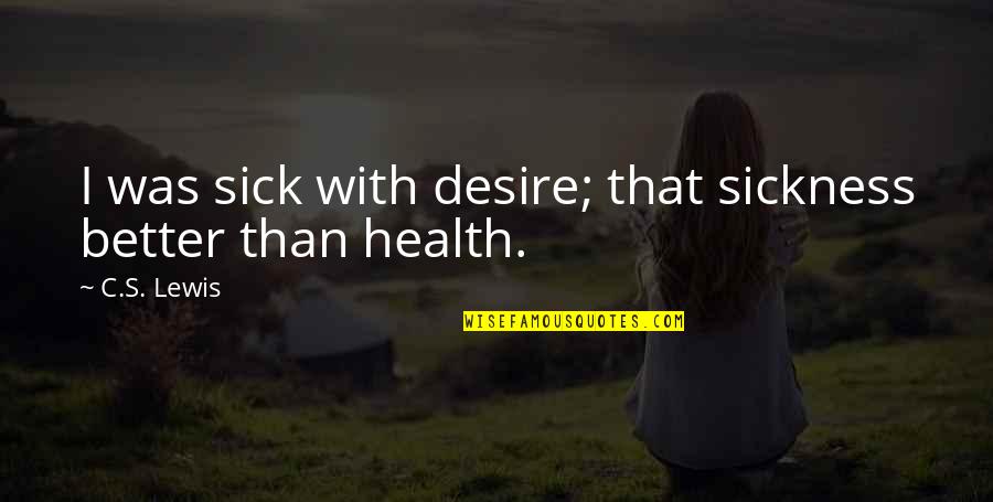 France Funny Quotes By C.S. Lewis: I was sick with desire; that sickness better