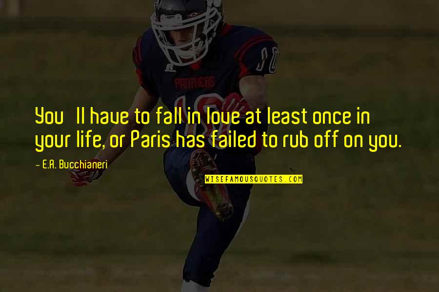 France Love Quotes By E.A. Bucchianeri: You'll have to fall in love at least