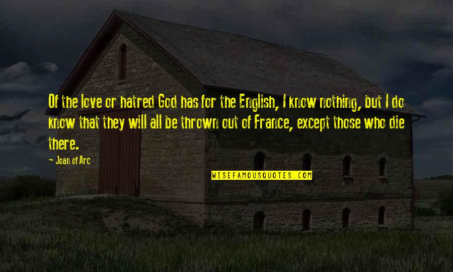 France Love Quotes By Joan Of Arc: Of the love or hatred God has for