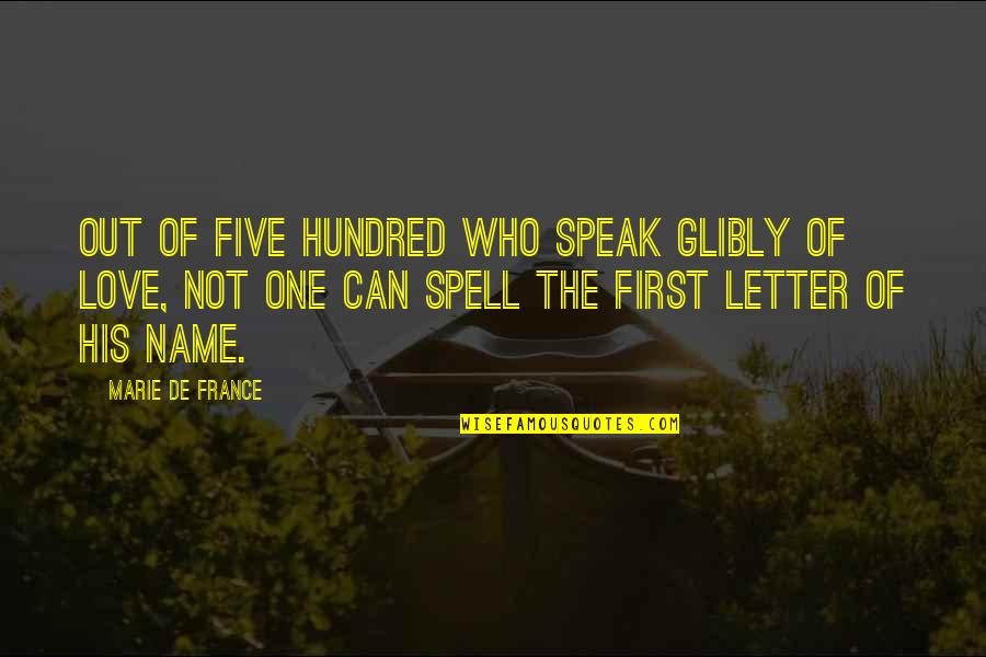 France Love Quotes By Marie De France: Out of five hundred who speak glibly of