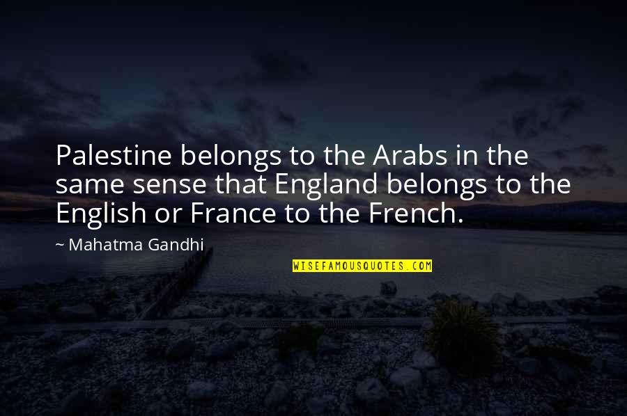 France Quotes By Mahatma Gandhi: Palestine belongs to the Arabs in the same
