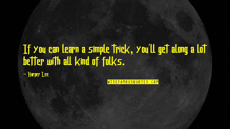 France Terme Quotes By Harper Lee: If you can learn a simple trick, you'll