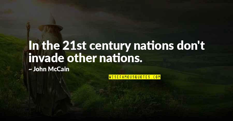 France Terme Quotes By John McCain: In the 21st century nations don't invade other