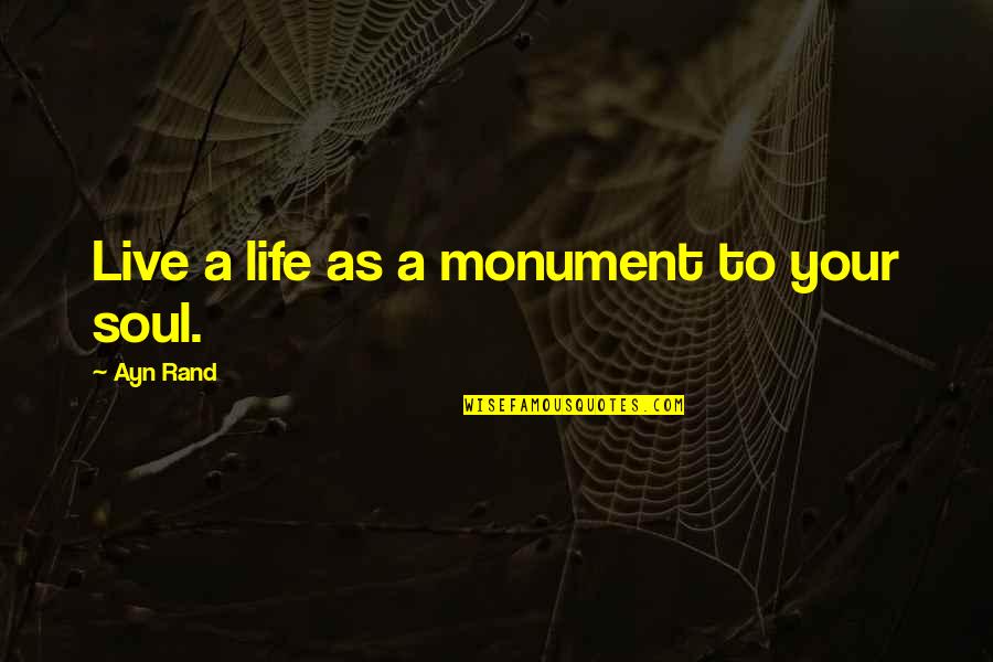 Francelina Neto Quotes By Ayn Rand: Live a life as a monument to your