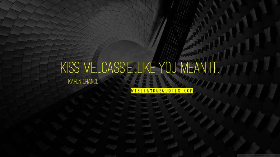 Frances Adler Elkins Quotes By Karen Chance: Kiss me....Cassie....Like you mean it.