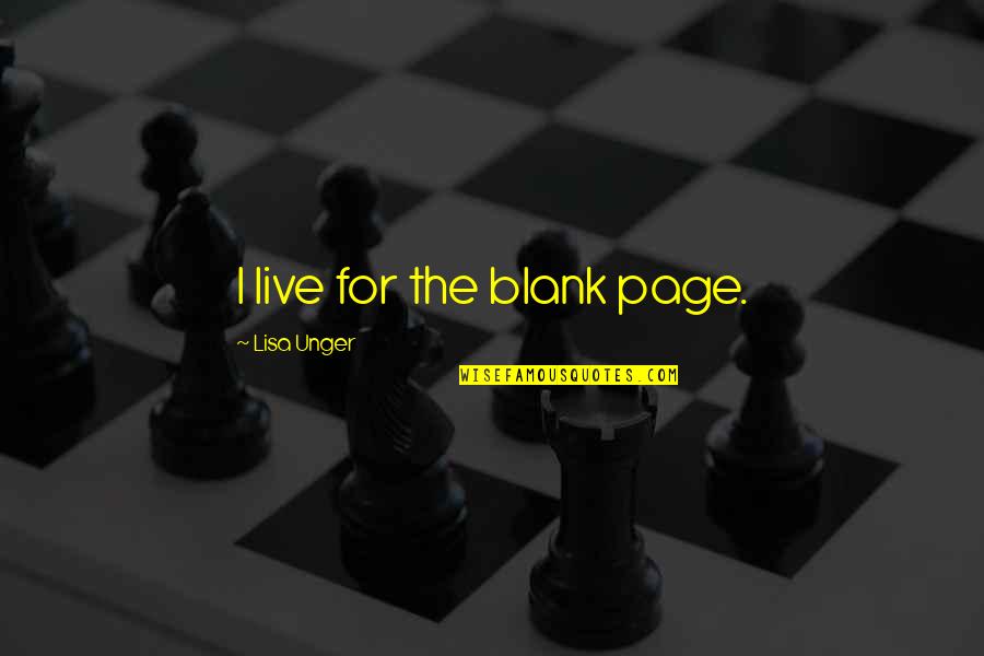 Frances Adler Elkins Quotes By Lisa Unger: I live for the blank page.