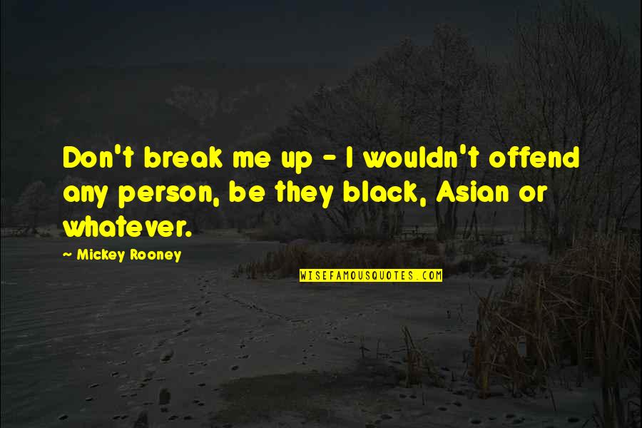 Frances Adler Elkins Quotes By Mickey Rooney: Don't break me up - I wouldn't offend