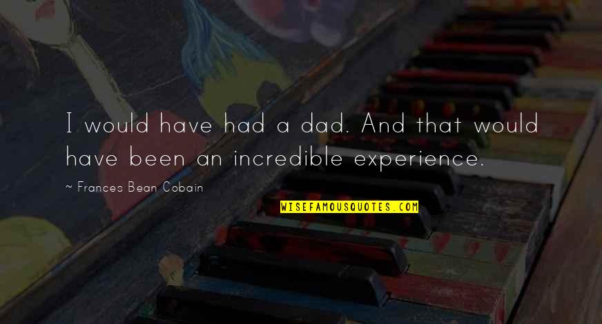 Frances Bean Quotes By Frances Bean Cobain: I would have had a dad. And that