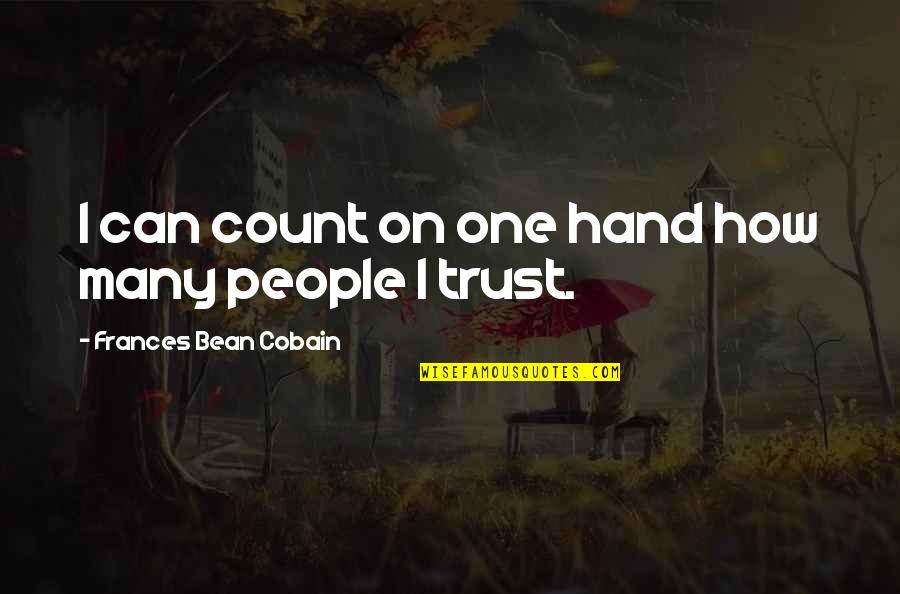 Frances Bean Quotes By Frances Bean Cobain: I can count on one hand how many