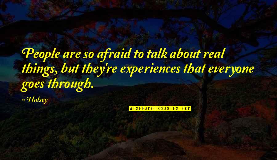 Frances Clayton Quotes By Halsey: People are so afraid to talk about real Frances Clayton Quotes By Halsey: People are so afraid to talk about real