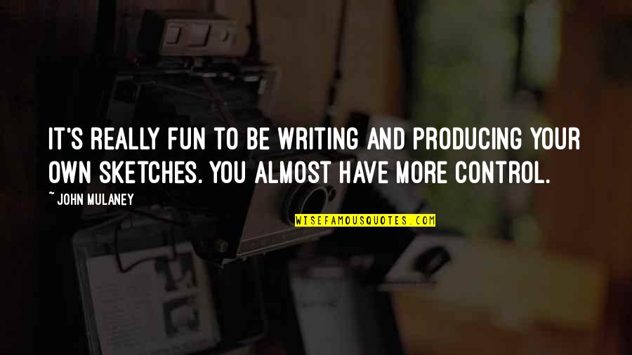 Frances Hamerstrom Quotes By John Mulaney: It's really fun to be writing and producing