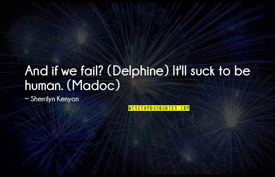 Frances Hodgkins Quotes By Sherrilyn Kenyon: And if we fail? (Delphine) It'll suck to Frances Hodgkins Quotes By Sherrilyn Kenyon: And if we fail? (Delphine) It'll suck to