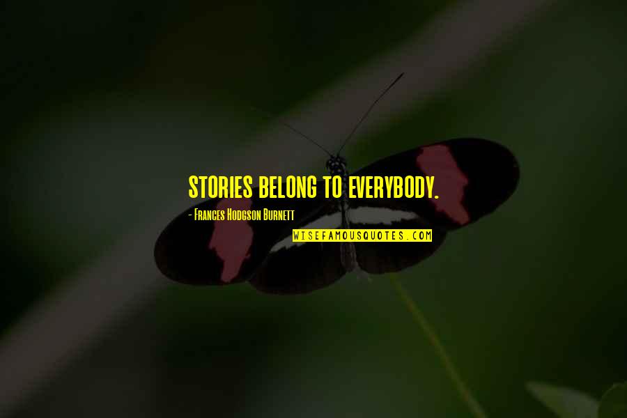 Frances Hodgson Burnett Quotes By Frances Hodgson Burnett: stories belong to everybody.