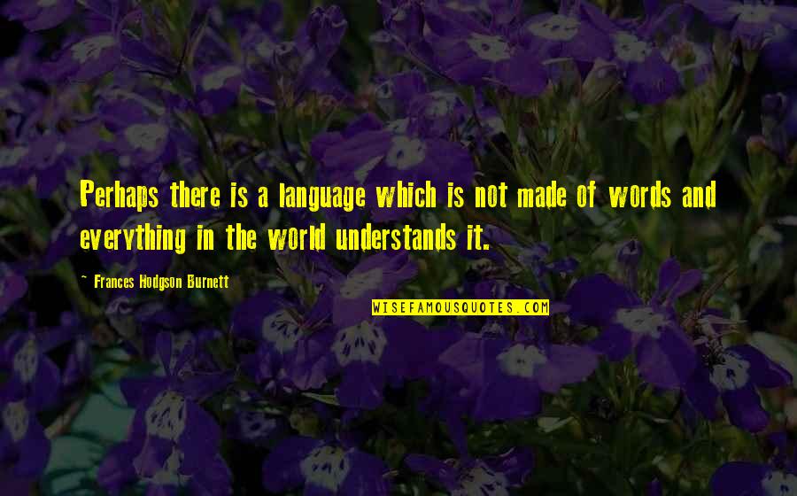 Frances Hodgson Burnett Quotes By Frances Hodgson Burnett: Perhaps there is a language which is not