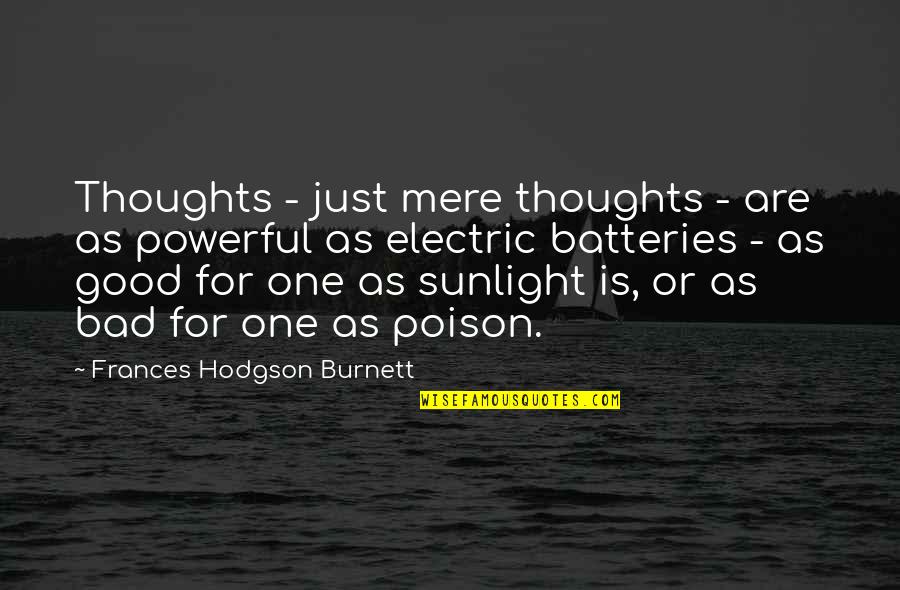 Frances Hodgson Burnett Quotes By Frances Hodgson Burnett: Thoughts - just mere thoughts - are as