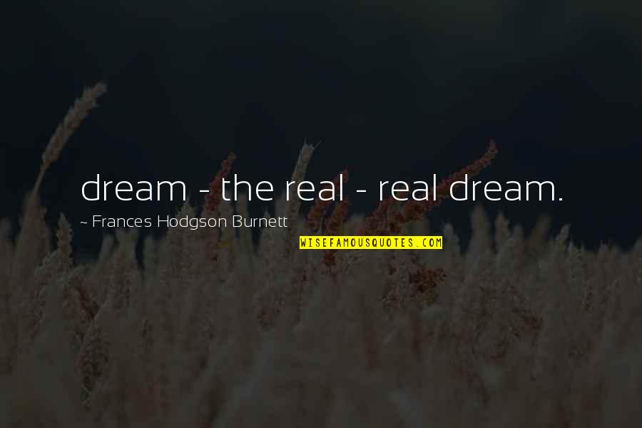 Frances Hodgson Burnett Quotes By Frances Hodgson Burnett: dream - the real - real dream.
