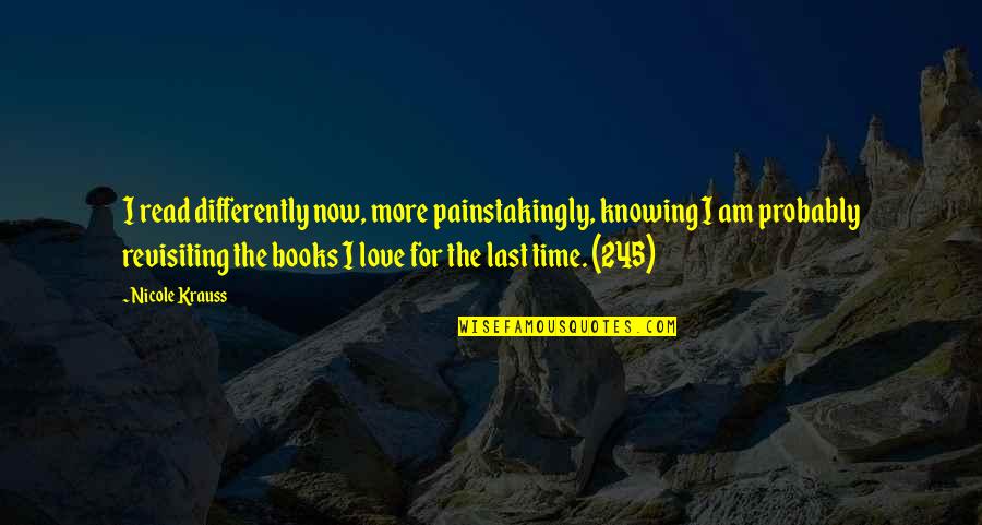 Frances Kray Quotes By Nicole Krauss: I read differently now, more painstakingly, knowing I Frances Kray Quotes By Nicole Krauss: I read differently now, more painstakingly, knowing I