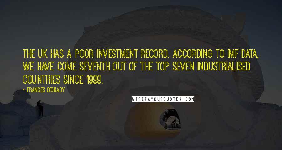 Frances O'Grady quotes: The UK has a poor investment record. According to IMF data, we have come seventh out of the top seven industrialised countries since 1999.